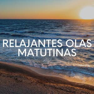 Relajantes Olas Matutinas - Olas del Mar