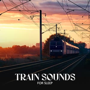 Train Sounds for Sleep: Restful Train Noise, Ambient for Relax, Calm, and Sleep - Deep Sleep Maestro Sounds