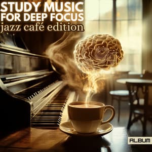 Study Music for Deep Focus and Concentration - Jazz Cafe Edition - Study Music For Deep Focus
