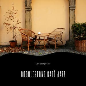 Cobblestone Café Jazz: European Streets, Mellow Meets - Café Lounge Club