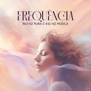 Frequência 963 Hz Pura e 432 Hz Música para Elevar Energias Positivas - Relaxar Meditação Clube
