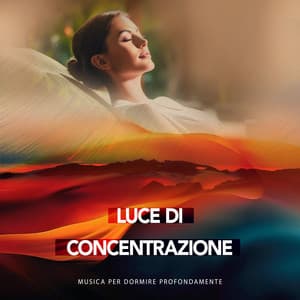 Luce di Concentrazione - Musica per Dormire Profondamente