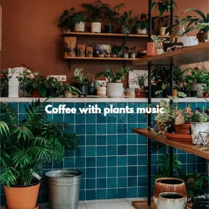 Coffee with plants music - Smooth Jazz Beats