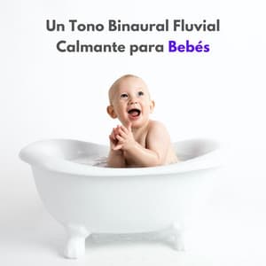 Un Tono Binaural Fluvial Calmante Para Bebés - Sonidos de agua y río