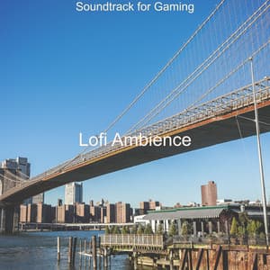 Soundtrack for Gaming - Lofi Ambience