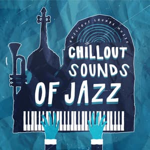 Chillout Sounds of Jazz - Chillout Lounge Music