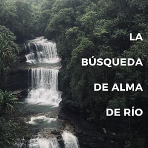 La Búsqueda De Alma De Río - Llamada de la naturaleza