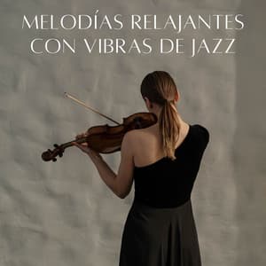 Melodías Relajantes Con Vibras De Jazz - Jazz Relajante Clasico