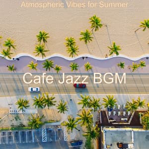 Atmospheric Vibes for Summer - Cafe Jazz BGM