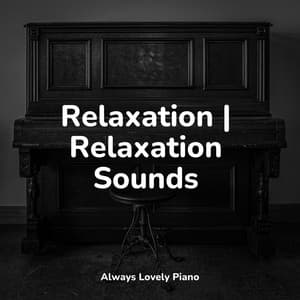 Relaxation | Relaxation Sounds - Instrumental Piano Universe