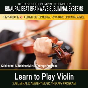Learn to Play Violin - Subliminal and Ambient Music Therapy - Binaural Beat Brainwave Subliminal Systems