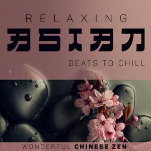Relaxing Asian Beats to Chill - Wonderful Chinese Zen Healing Flute, Massage, Spa & Reiki Music - Relaxing Zen Music Therapy