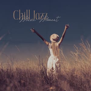 Chill Jazz Music Moment: Fresh Jazz for Relaxation & Unwinding, Carefree Time, Chill Jazz Lounge, Stress Relieving Collection - Chillout Jazz Master