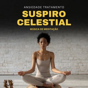 Suspiro Celestial: Música de Meditação - Ansiedade Tratamento