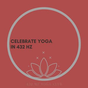Celebrate Yoga in 432 Hz - 432 Hz Yoga Club