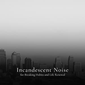 * Incandescent Noise for Breaking Habits and Life Renewal * - Loopable White Noise