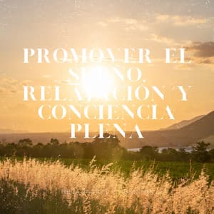 Promover el Sueño, Relajación y Conciencia Plena - Relajación y Armonía