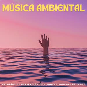 Música Ambiental: Melodías De Meditación Con Suaves Sonidos De Fuego - Paz Interior