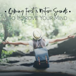 Calming Forest & Nature Sounds to Improve Your Mind : Music for Stressed & Thinking Too Much - Exotic Power Maker