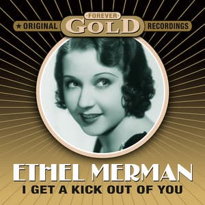 Forever Gold - I Get A Kick Out Of You - Ethel Merman