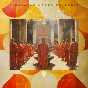 Chasing Clouds in the Land of Prayer - Himalayan Monks Ensemble