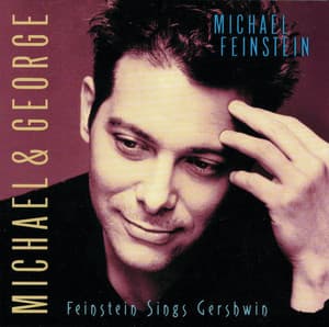 Michael & George: Feinstein Sings Gershwin - Michael Feinstein