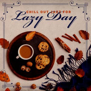 Chill Out Jazz for Lazy Day - Music for Autumn Evenings, Relax After Work - Chill Jazz Instrumental Music