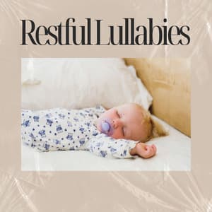 Restful Lullabies: Soothing Sleep Music - Lullaby Music Zone