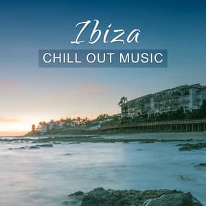 Ibiza Chill Out Music – Chill on Ibiza, Relaxation Music, Sweet Sounds to Relax, Peaceful Music - Ultimate Chill Music Universe
