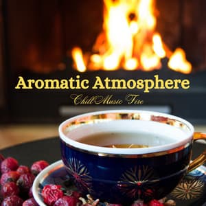 Aromatic Atmosphere: Chill Music Fire - Tender Moments