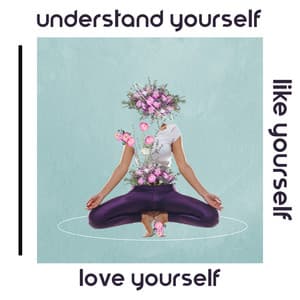 Understand Yourself, Like Yourself, Love Yourself: Soft Instrumental Music for Mental Pause & Appreciation of What You Have, Enjoying Small Things - Shiva Mantrya