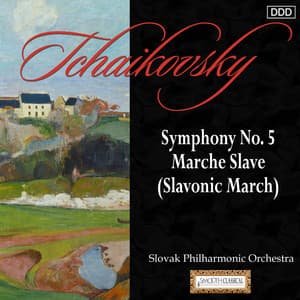 Tchaikovsky: Symphony No. 5 - Marche Slave - Pyotr Ilyich Tchaikovsky