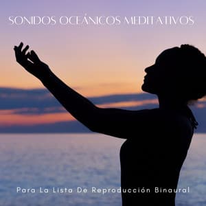 Sonidos Oceánicos Meditativos Para La Lista De Reproducción Binaural - Aumento del sexo y la intimidad - Meditación Binaural Beat