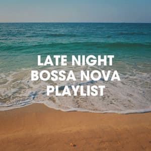Late Night Bossa Nova Playlist - Cocktail Bossa Classics