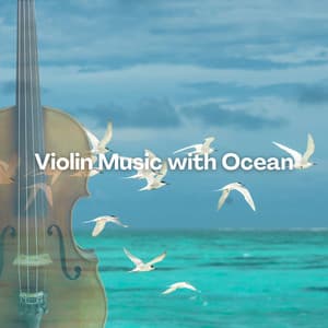 Violin Music with Ocean - Relaxation