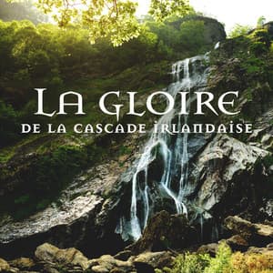 La gloire de la cascade irlandaise: Musique celtique relaxante - Zone de la Musique Relaxante