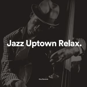Jazz Uptown Relax - Instrumental Jazz Lounge