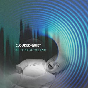 Clouded Quiet - White Noise for Baby