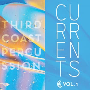 Currents / Volume 1 - Third Coast Percussion