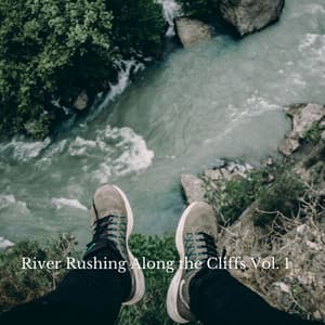River Rushing Along the Cliffs Vol. 1 - Relaxation