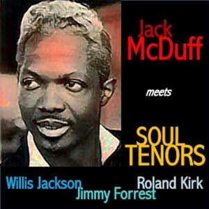 Jack McDuff Meets Soul Tenors: Willis Jackson, Roland Kirk, Jimmy Forrest - Jack McDuff