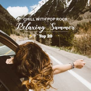 Chill with Pop Rock - Relaxing Summer: Top 20, Music for Traveling - Awesome Holidays Collection