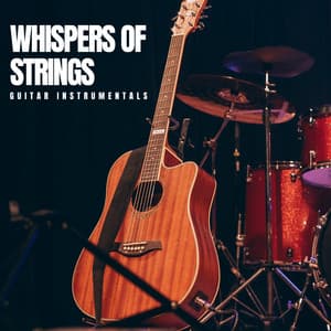Whispers of Strings: Relaxing Guitar Music - Guitar Instrumentals