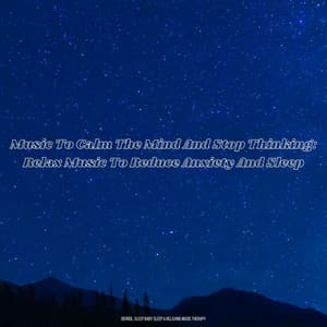 Music To Calm The Mind And Stop Thinking: Relax Music To Reduce Anxiety And Sleep - Derrol