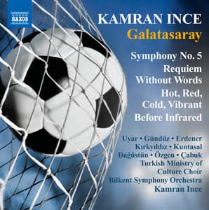 Ince: Symphony No. 5 - Requiem Without Words - Hot, Red, Cold, Vibrant- Before Infrared - Kamran Ince