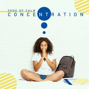 Zone of Calm Concentration – Full Concentration, Inner Focus, Relaxed Brain, Calm Down, Stress Relief, Meditative New Learning Technique - Reading and Studying Music