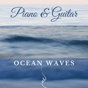 Ocean Waves Piano & Guitar Relaxing Music - Piano & Guitar