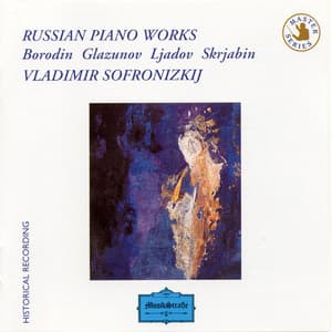 Borodin, Glazunov, Ljadov and Skrjabin : Russian Piano Works - Vladimir Sofronitsky