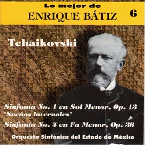 Lo Mejor de Enrique Bátiz Vol. 6: Tchaikovski - Sinfonías 1 y 4 - Pyotr Ilyich Tchaikovsky