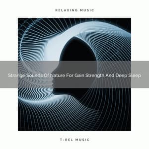Strange Sounds Of Nature For Gain Strength And Deep Sleep - Sleep Noise for Babies
